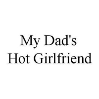 My Dads Hot Girlfriend